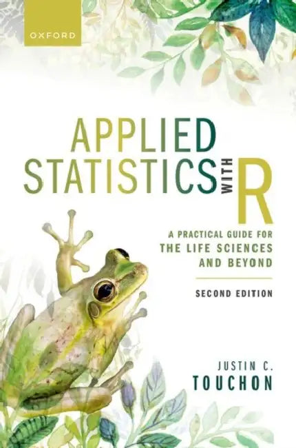 Applied Statistics with R: A Practical Guide for the Life Sciences and Beyond by Justin C. Touchon