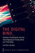 The Digital Bind by Jeffrey (Associate Professor at the Institute of Communication, Culture, Information and Technology, Associate Professor at the Institute of Communication, Culture, Information and Technology,  Boase