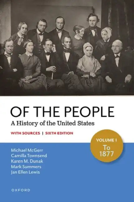 Of the People: A History of the United States, Volume I: To 1877 with Sources by Michael McGerr, Camilla Townsend, Karen M. Dunak