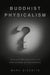 Buddhist Physicalism?: Non-Self Metaphysics and Phenomenal Consciousness by Mark Siderits