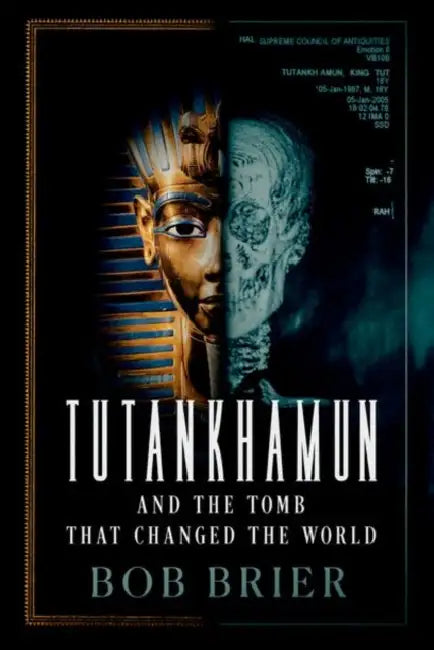 Tutankhamun and the Tomb That Changed the World by Bob Brier