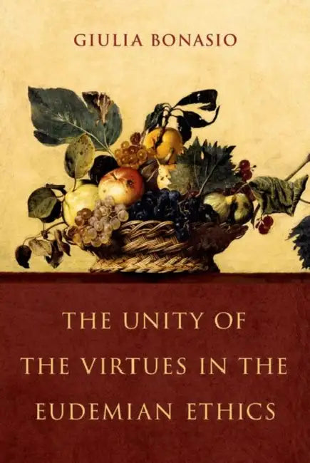 The Unity of the Virtues in the Eudemian Ethics by Giulia Bonasio