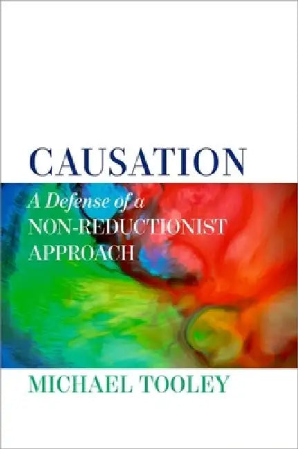 Causation: A Defense of a Non-Reductionist Approach by Michael Tooley