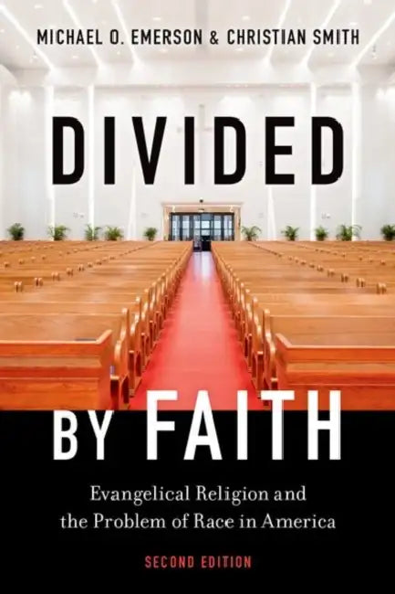 Divided by Faith: Evangelical Religion and the Problem of Race in America, Second Edition by Michael O. Emerson, Christian Smith
