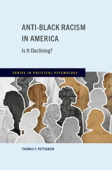 Anti-Black Racism in America: Is It Declining? by Thomas F. Pettigrew