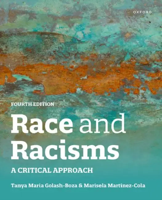 Race and Racisms: A Critical Approach by Tanya Golash-Boza, Marisela Martinez-Cola