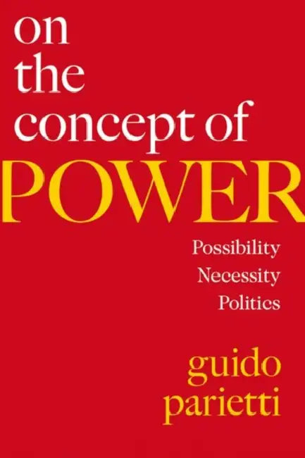 On the Concept of Power: Possibility, Necessity, Politics by Guido Parietti
