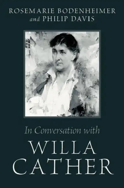 In Conversation with Willa Cather by Rosemarie Bodenheimer, Philip Davis