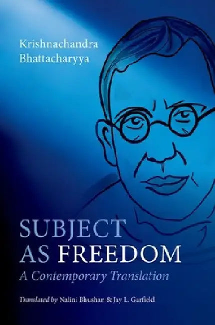 Subject as Freedom: A Contemporary Translation by Krishnachandra Bhattacharyya