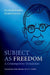 Subject as Freedom: A Contemporary Translation by Krishnachandra Bhattacharyya