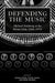 Defending the Music: Michael Steinberg at the Boston Globe, 1964-1976 by Susan Feder, Jacob Jahiel, Marc Mandel