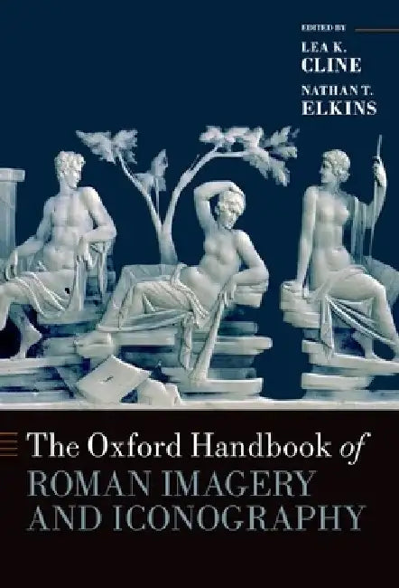 The Oxford Handbook of Roman Imagery and Iconography by Lea K. Cline
