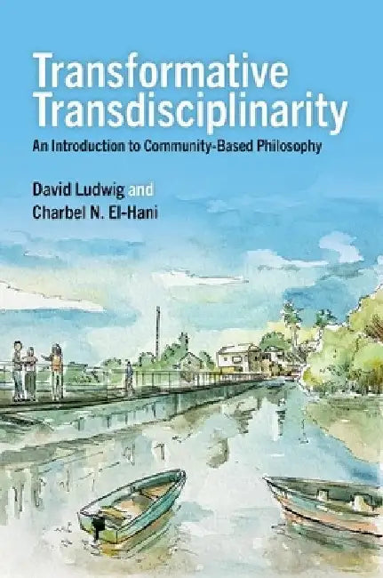 Transformative Transdisciplinarity: An Introduction to Community-Based Philosophy by David Ludwig