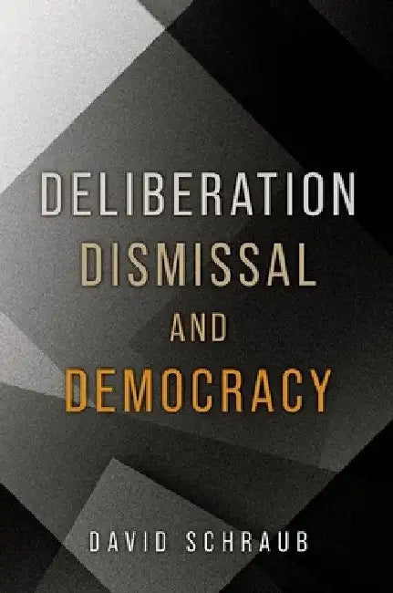 Deliberation, Dismissal, and Democracy by David Schraub