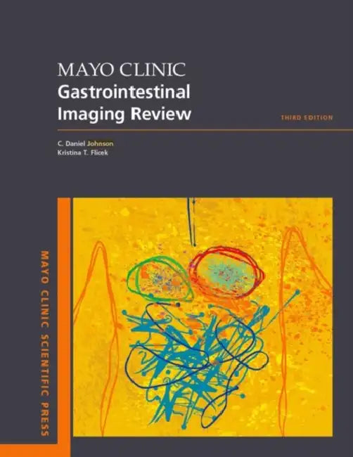 Mayo Clinic Gastrointestinal Imaging Review by C. Daniel Johnson, Kristina T. Flicek