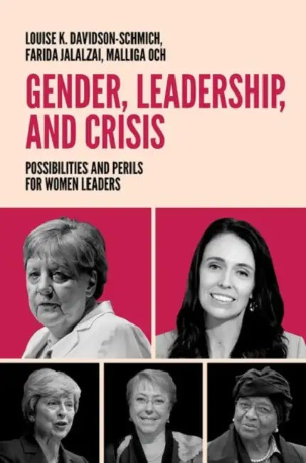 Gender, Leadership, and Crisis: Possibilities and Perils for Women Leaders by Louise K. Davidson-Schmich, Farida Jalalzai, Malliga Och
