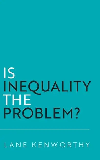 Is Inequality the Problem? by Lane Kenworthy