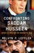 Confronting Saddam Hussein: George W. Bush and the Invasion of Iraq by Melvyn P. Leffler