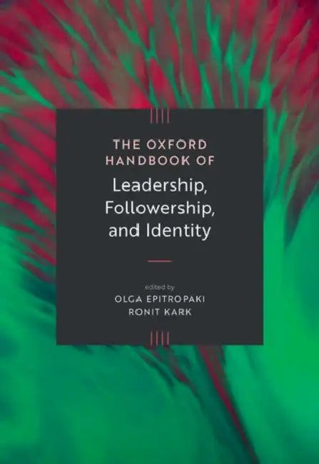The Oxford Handbook of Leadership, Followership, and Identity by Olga Epitropaki, Ronit Kark