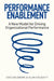 Performance Enablement: A New Model for Driving Organizational Performance by Edie Goldberg, Alan Colquitt
