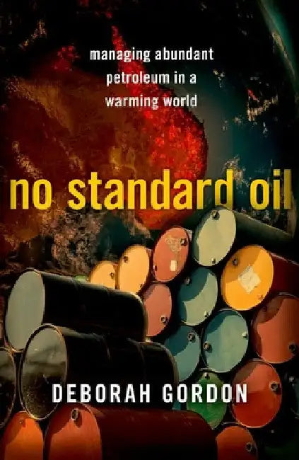 No Standard Oil: Managing Abundant Petroleum in a Warming World by Deborah Godon