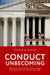 Conduct Unbecoming: The Ethics Crisis at the Supreme Court and How Legitimacy Can Be Restored by Richard W. Painter