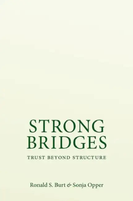 Strong Bridges: Trust Beyond Structure by Ronald S. Burt, Sonja Opper