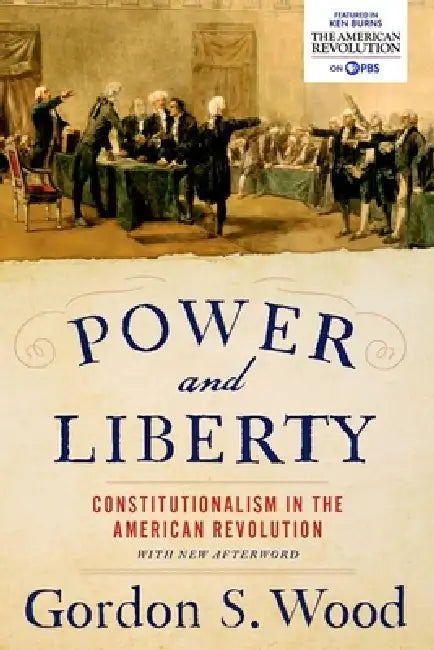 Power and Liberty: Constitutionalism in the American Revolution by Gordon S. Wood