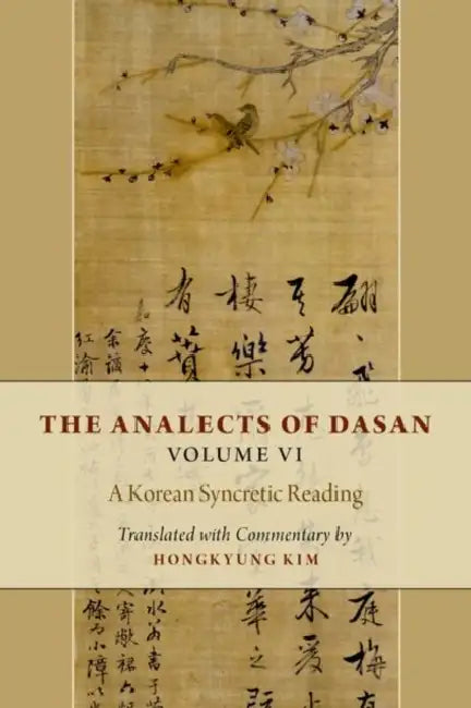 The Analects of Dasan, Volume VI: A Korean Syncretic Reading by Hongkyung Kim
