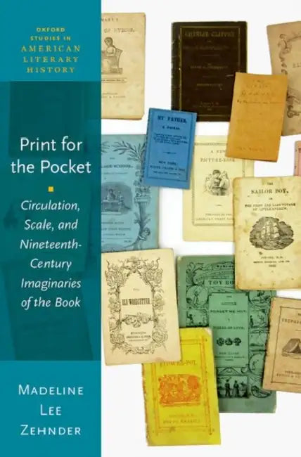 Print for the Pocket: Circulation, Scale, and Nineteenth-Century Imaginaries of the Book by Madeline Lee Zehnder