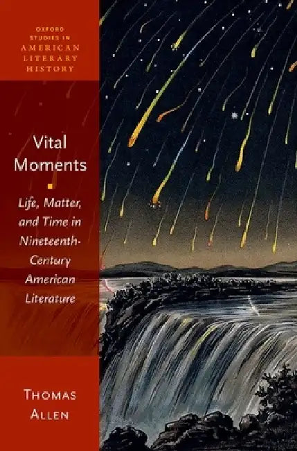Vital Moments: Life, Matter, and Time in Nineteenth-Century American Literature by Thomas Allen