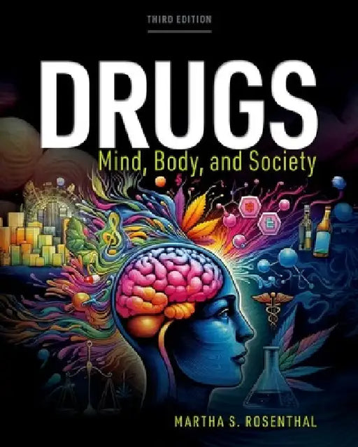Drugs: Mind, Body, Society by Martha S. Rosenthal