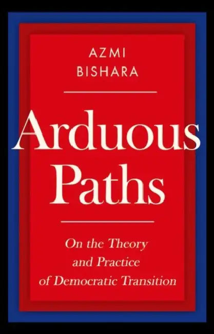 Arduous Paths: On the Theory and Practice of Democratic Transition by Azmi Bishara