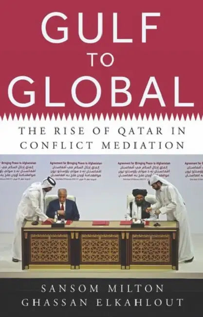 Gulf to Global: The Rise of Qatar in Conflict Mediation by Sansom Milton, Ghassan Elkahlout
