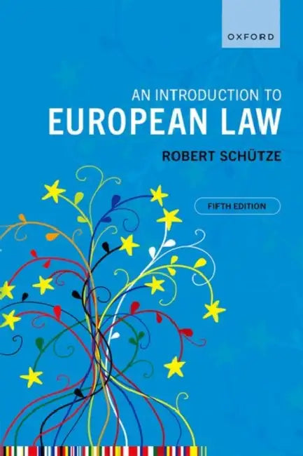 An Introduction to European Law by Robert (Professor of European Union Law, Professor of European Union Law, Durham University and LUISS) Schutze