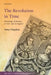 The Revolution in Time: Chronology, Modernity, and 1688-1689 in England by Tony Claydon