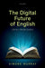 The Digital Future Of English:Literary Media Studies  by Simone Murray