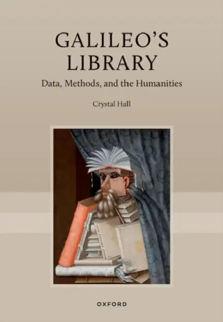 Galileo's Library: Data, Methods, and the Humanities by Crystal Hall
