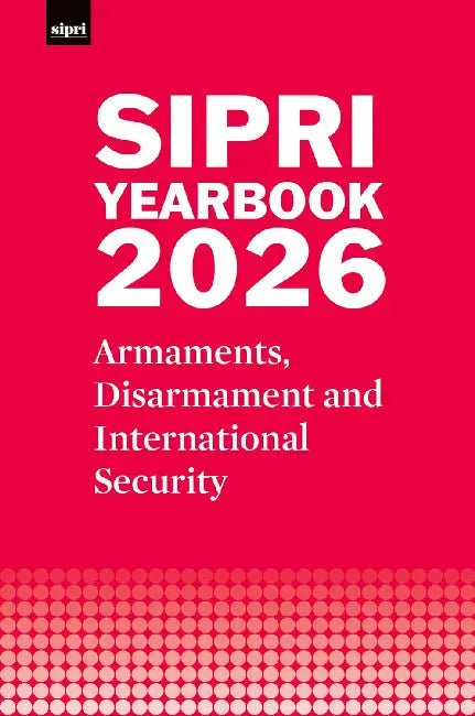 SIPRI Yearbook 2026: Armaments, Disarmament and International Security by Stockholm International Peace Research Institute