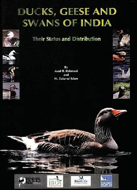 Ducks, Geese and Swans of India: Their Status and Distribution by Asad Rahmani, M. Zafar-Ul Islam