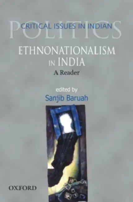 Ethonationalism in India: A Reader by Sanjib Baruah