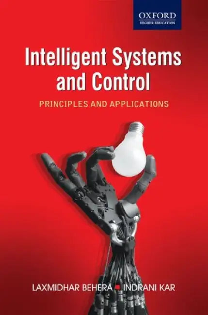 Intelligent Systems and Control Principles and Applications by Laxmidhar Behera Indrani Kar/Indrani Kar