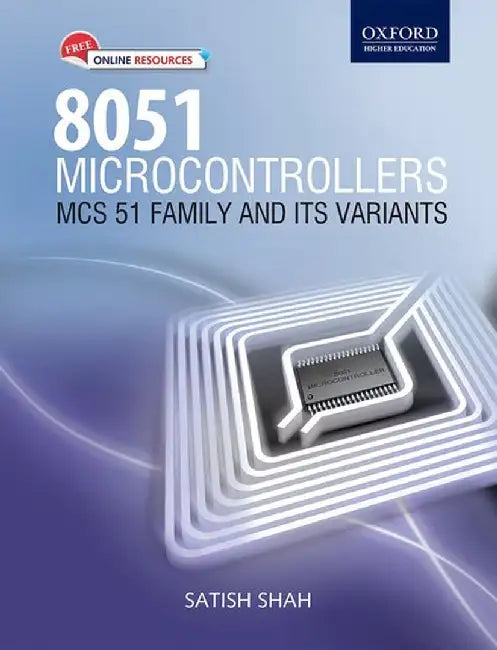 8051 Microcontrollers: MCS 51 Family and Its Variants by Satish Shah