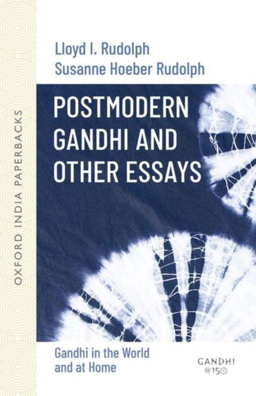 Postmodern Gandhi And Other Essays : Gandhi in the World and at Home by RudolphLloya I.And Susanne Hoeber Rudolph, Susanne Hoeber Rudolph