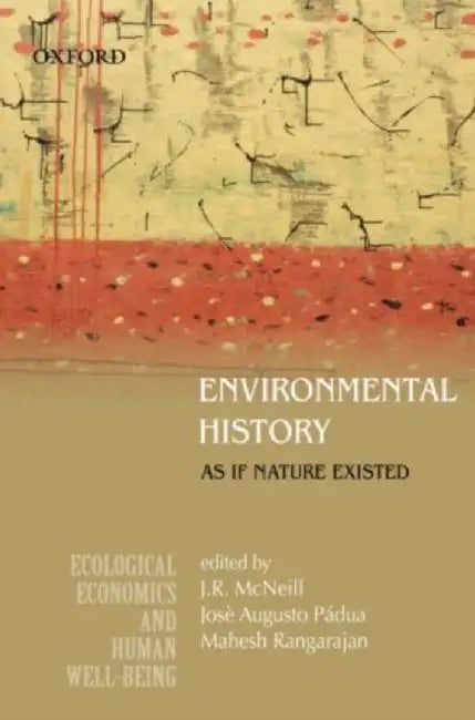 Environmental History As if Nature Existed by McneillJohnjose Augusto Padua & Mahesh Rangarajan/Jose Augusto Padua/Mahesh Rangarajan