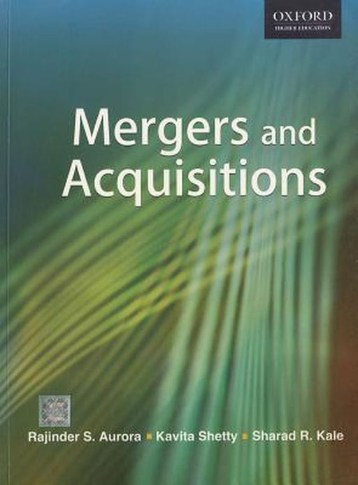 Mergers and Acquisitions : by Rajinder S Aurora , Kavita Shetty , Sharad Kale