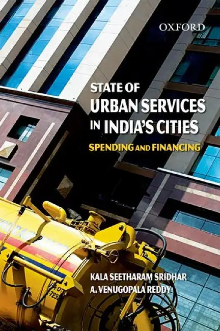 State Of Urban Services In India'S Cities : Spending and Financing by Sridhar Kala S And Venugopala Reddy, A. Venugopala Reddy