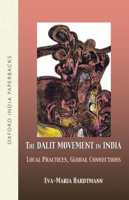 The Dalit Movement In India Local Practices, Global Connections by Hardtmann Eva-Maria