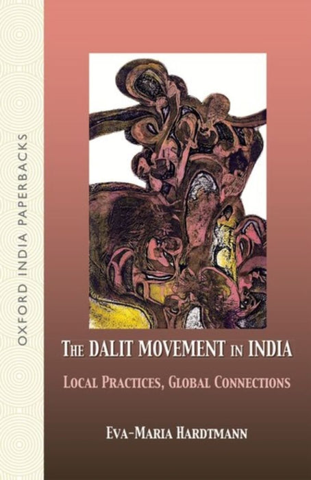 The Dalit Movement In India Local Practices, Global Connections by Hardtmann Eva-Maria
