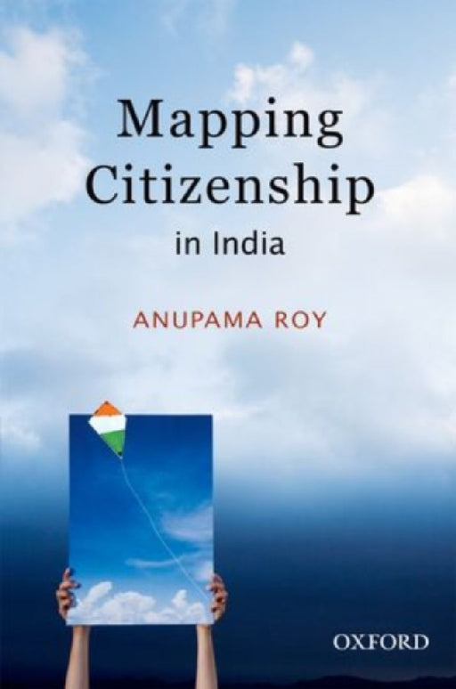 Mapping Citizenship in India by Anupama Roy